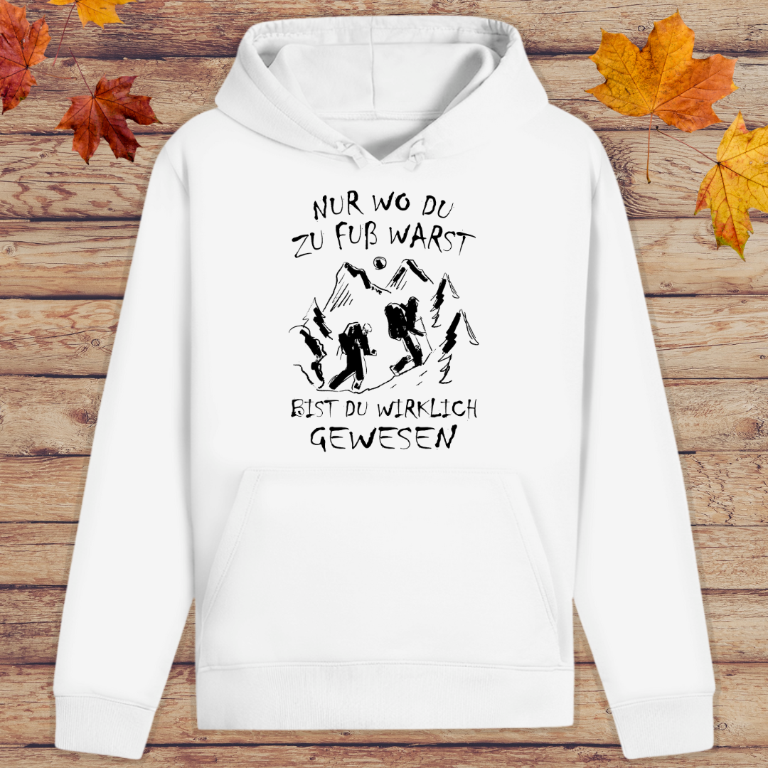 Hoodie Unisex Nur wo du zu fuß warst