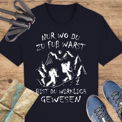 Unisex Bio T-Shirt Nur wo du zu fuß warst bist du wirklich gewesen